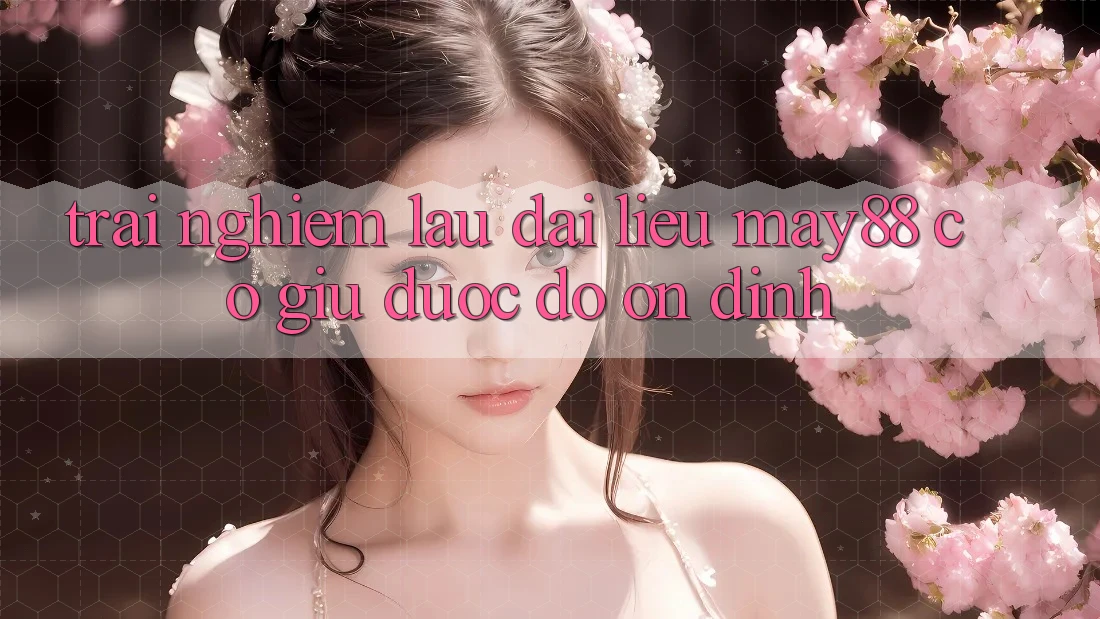 Trải nghiệm lâu dài: liệu may88 có giữ được độ ổn định? Trải nghiệm lâu dài: liệu may88 có giữ được độ ổn định?
