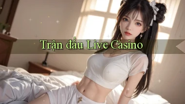 Trận đấu Live casino