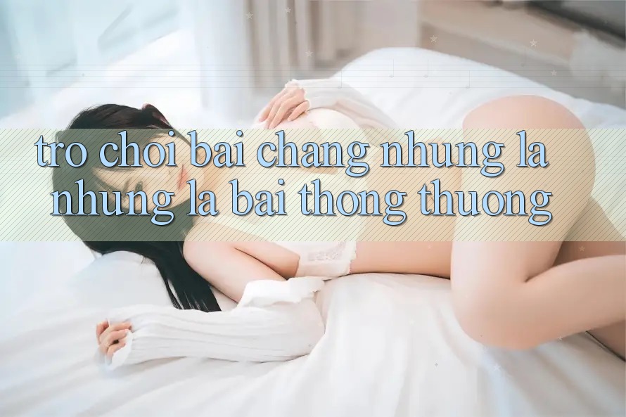 Trò chơi Bài - Chẳng những Là Những Lá Bài Thông Thường Trò chơi Bài - Chẳng những Là Những Lá Bài Thông Thường