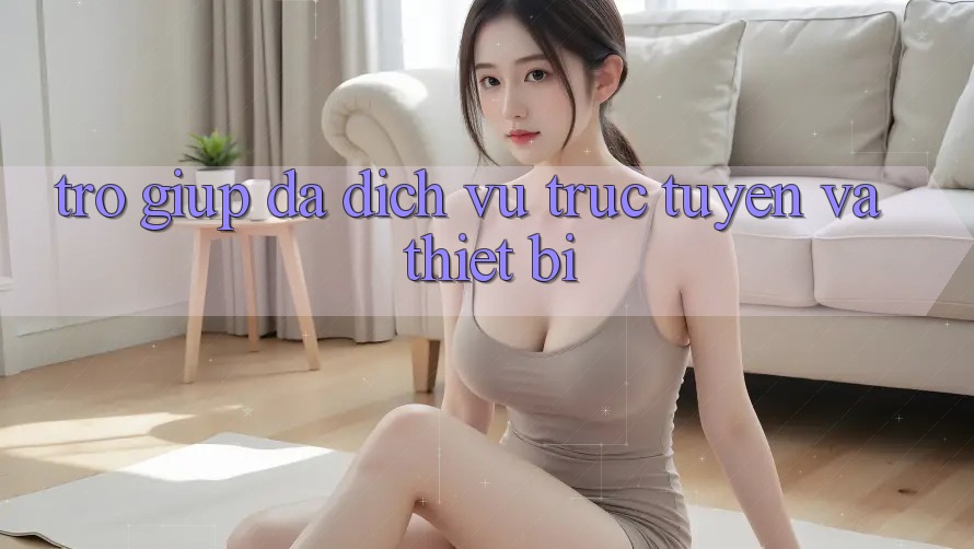 Trợ giúp đa dịch vụ trực tuyến và thiết bị Trợ giúp đa dịch vụ trực tuyến và thiết bị