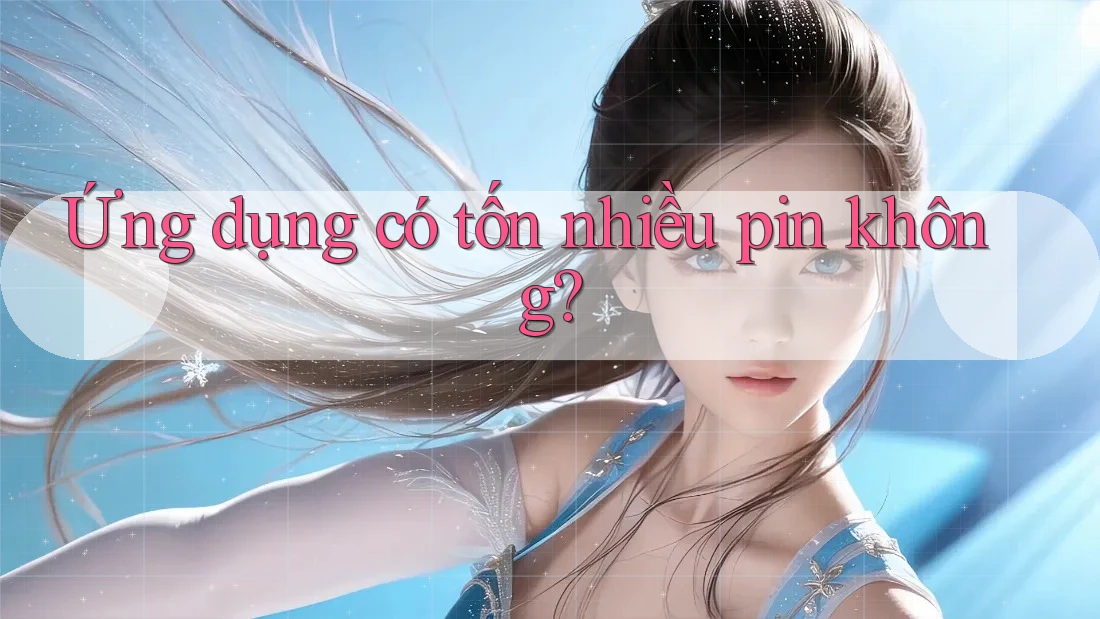 Ứng dụng có tốn nhiều pin không?