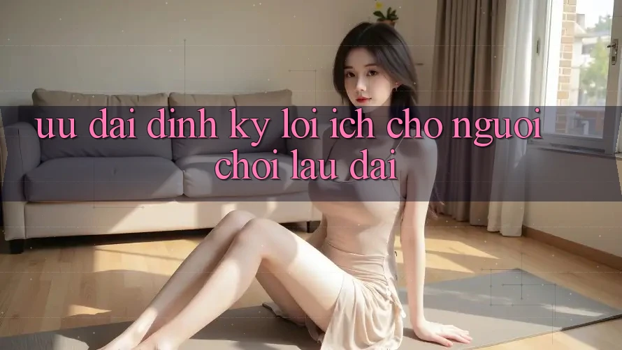 Ưu đãi định kỳ – Lợi ích cho người chơi lâu dài Ưu đãi định kỳ – Lợi ích cho người chơi lâu dài