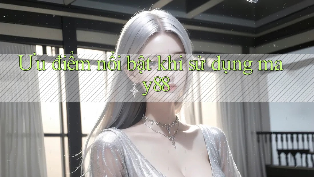 Ưu điểm nổi bật khi sử dụng may88 Ưu điểm nổi bật khi sử dụng may88