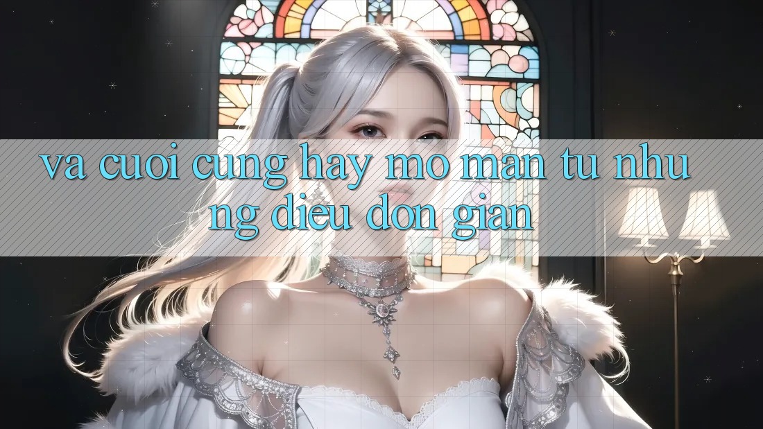 Và Cuối Cùng, Hãy Mở màn Từ Những Điều Đơn Giản Và Cuối Cùng, Hãy Mở màn Từ Những Điều Đơn Giản