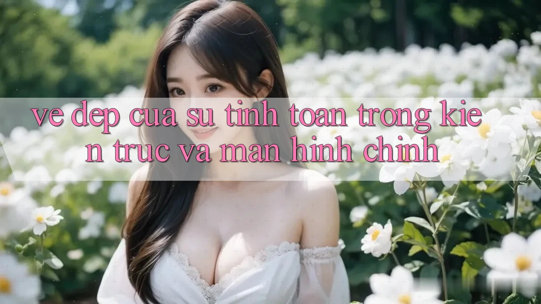 Vẻ Đẹp Của Sự Tính Toán Trong Kiến Trúc Và Màn hình chính Vẻ Đẹp Của Sự Tính Toán Trong Kiến Trúc Và Màn hình chính