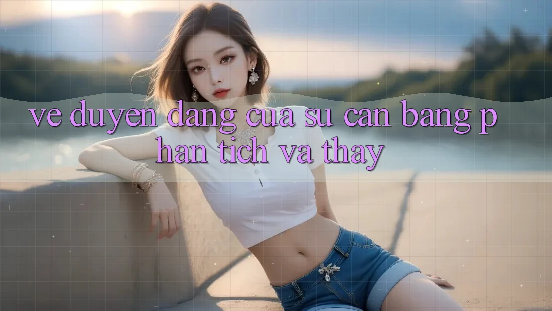 Vẻ Duyên dáng Của Sự Cân Bằng: Phân Tích và Thấy