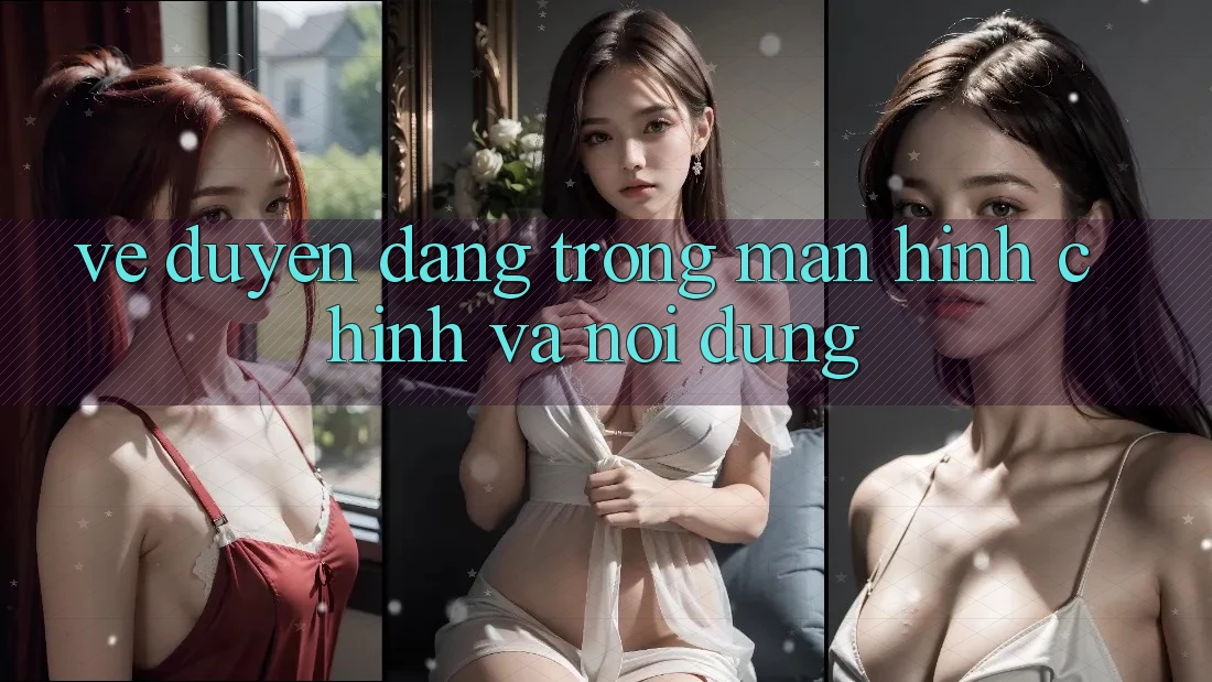 Vẻ Duyên dáng Trong Màn hình chính và Nội Dung Vẻ Duyên dáng Trong Màn hình chính và Nội Dung