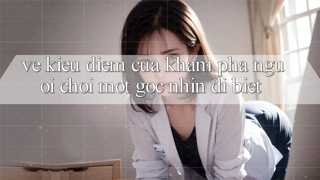 Vẻ Kiều diễm Của Khám phá Người chơi: Một Góc Nhìn Dị biệt Vẻ Kiều diễm Của Khám phá Người chơi: Một Góc Nhìn Dị biệt