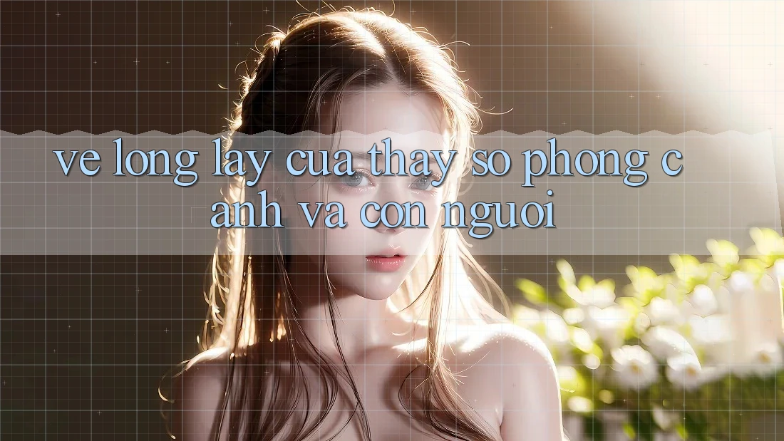 Vẻ Lộng lẫy Của Thấy Số: Phong Cảnh và Con Người Vẻ Lộng lẫy Của Thấy Số: Phong Cảnh và Con Người