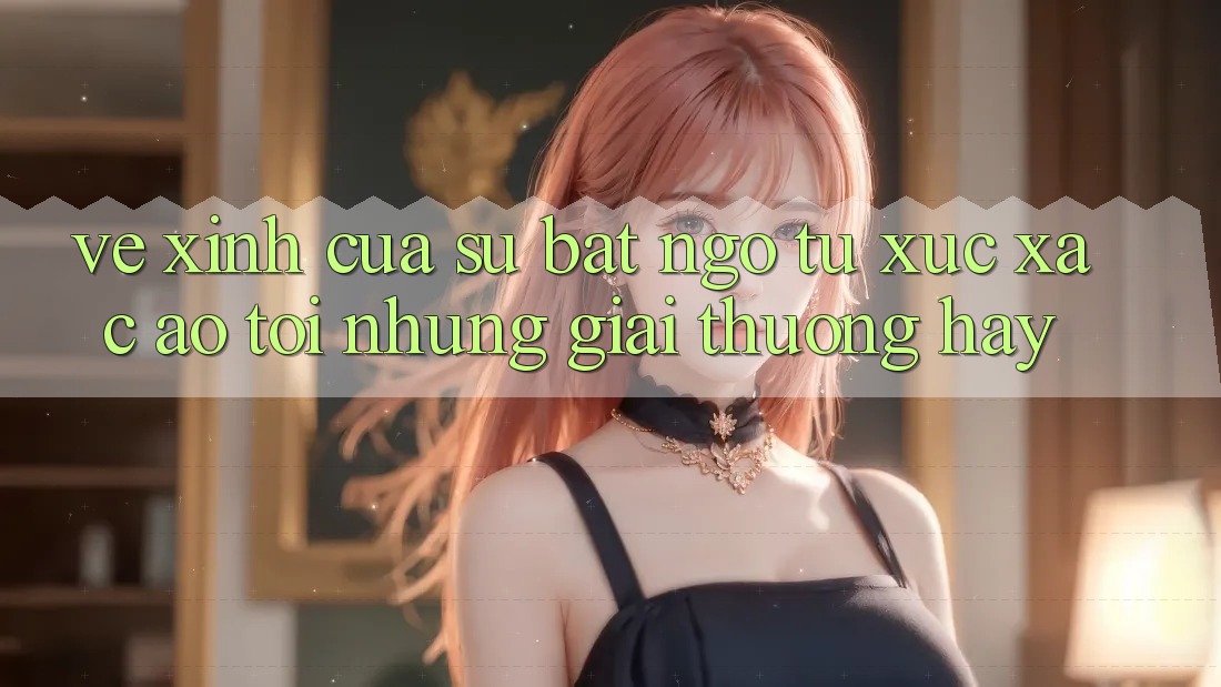 Vẻ Xinh Của Sự Bất Ngờ: Từ Xúc Xắc Ảo Tới Những Giải thưởng Hay Vẻ Xinh Của Sự Bất Ngờ: Từ Xúc Xắc Ảo Tới Những Giải thưởng Hay