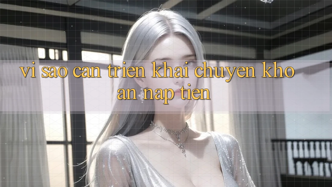 Vì Sao Cần Triển khai Chuyển khoản Nạp Tiền?