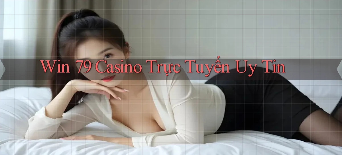 win 79 casino trực tuyến uy tín