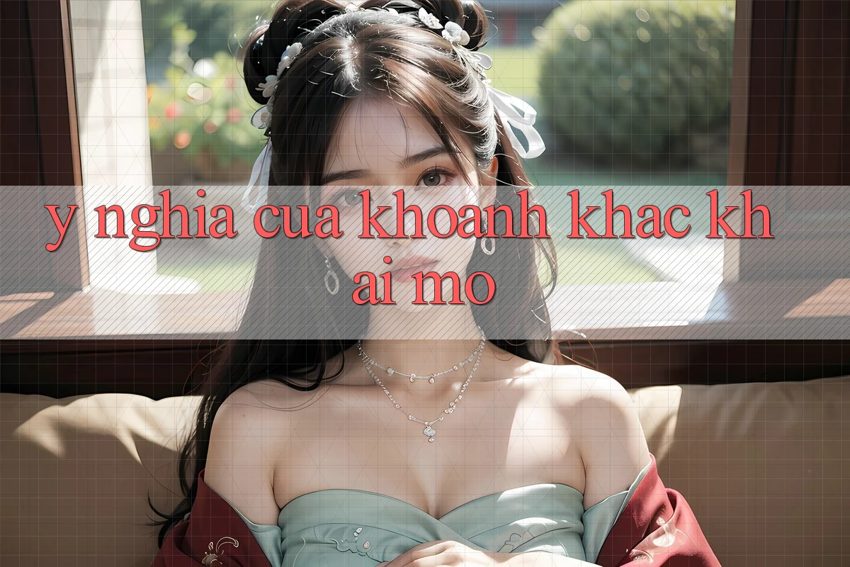Ý Nghĩa Của Khoảnh Khắc Khai mở Ý Nghĩa Của Khoảnh Khắc Khai mở