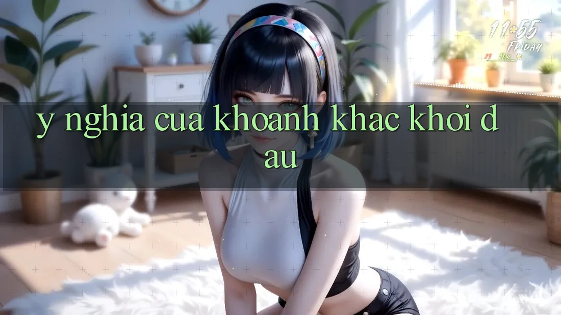 Ý Nghĩa Của Khoảnh Khắc Khởi đầu Ý Nghĩa Của Khoảnh Khắc Khởi đầu
