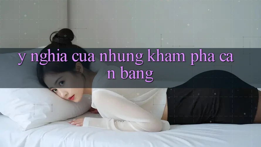 Ý Nghĩa Của Những Khám phá Cân Bằng Ý Nghĩa Của Những Khám phá Cân Bằng