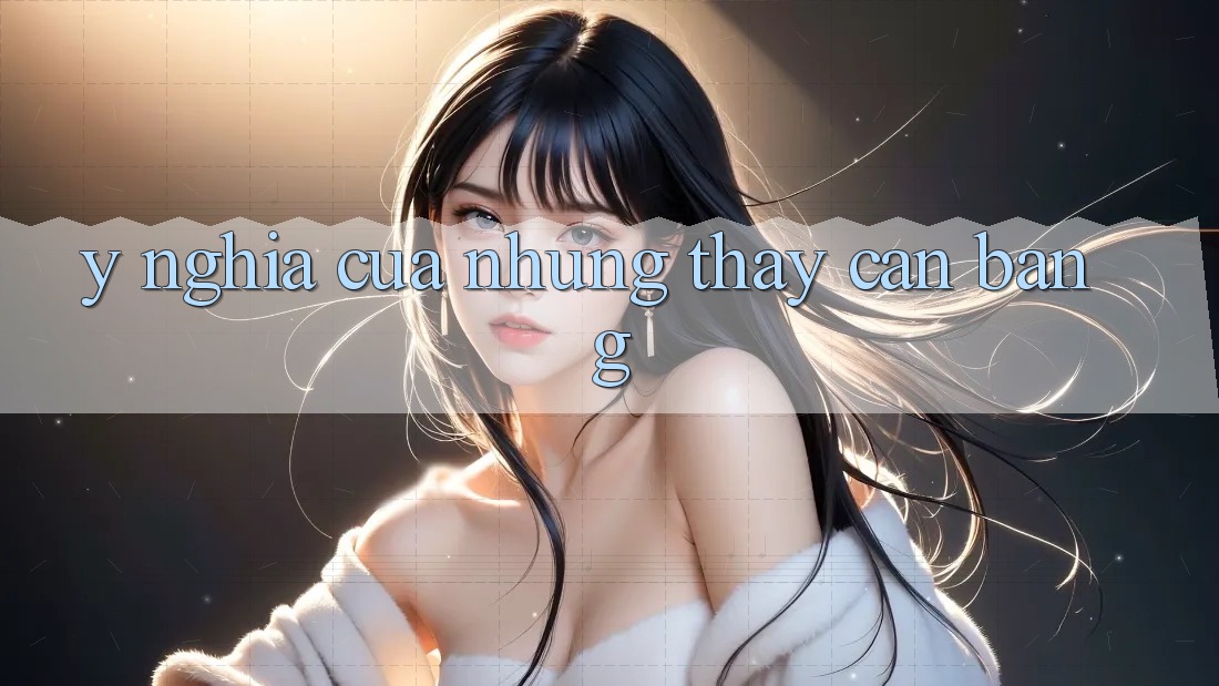 Ý Nghĩa Của Những Thấy Cân Bằng Ý Nghĩa Của Những Thấy Cân Bằng