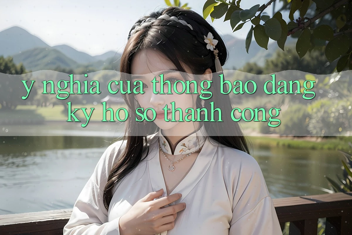 Ý Nghĩa Của Thông Báo “Đăng Ký Hồ sơ Thành Công” Ý Nghĩa Của Thông Báo “Đăng Ký Hồ sơ Thành Công”